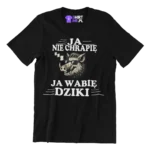 koszulka ja nie chrapię ja wabię dziki