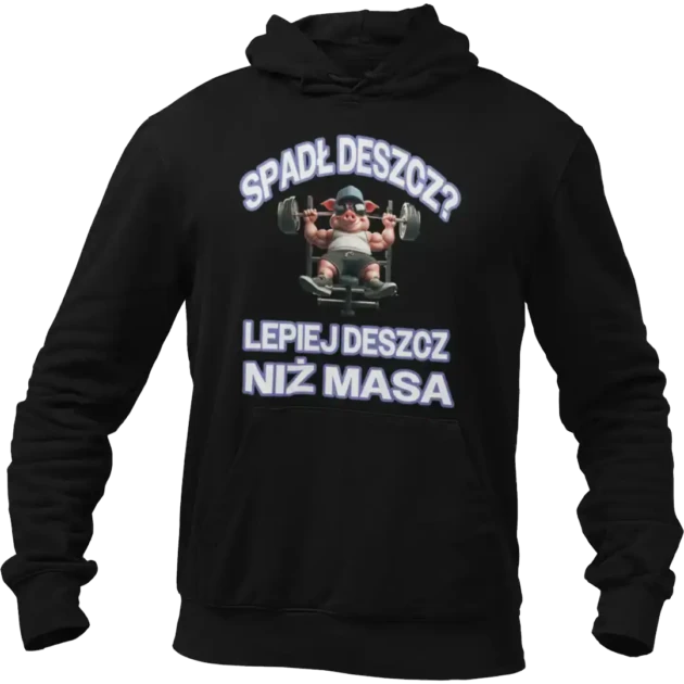 bluza Spadł deszcz? Lepiej deszcz niż masa!