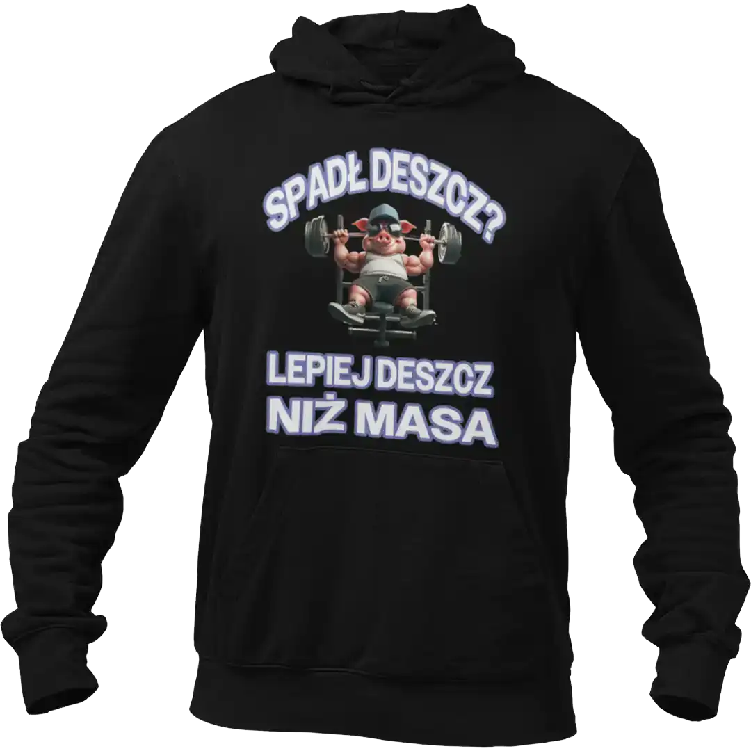 bluza Spadł deszcz? Lepiej deszcz niż masa!