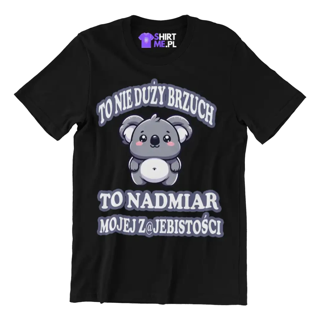 KOSZULKA O NIE DUŻY BRZUCH TO NADMIAR MOJEJ ZAJEBISTOŚCI