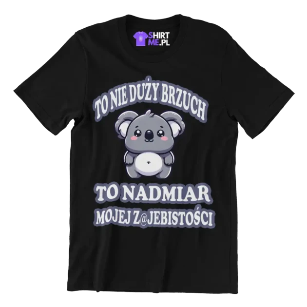 KOSZULKA O NIE DUŻY BRZUCH TO NADMIAR MOJEJ ZAJEBISTOŚCI
