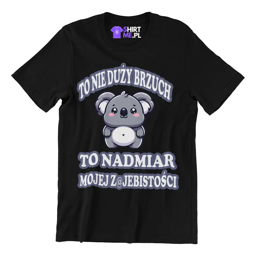 KOSZULKA O NIE DUŻY BRZUCH TO NADMIAR MOJEJ ZAJEBISTOŚCI