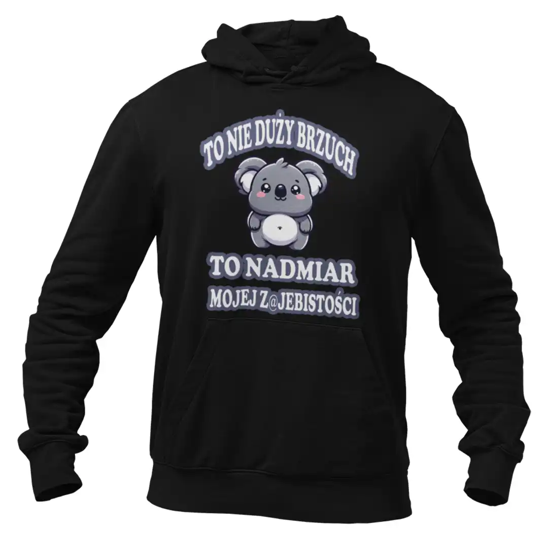 BLUZA to nie duży brzuch to nadmiar mojej zajebistości