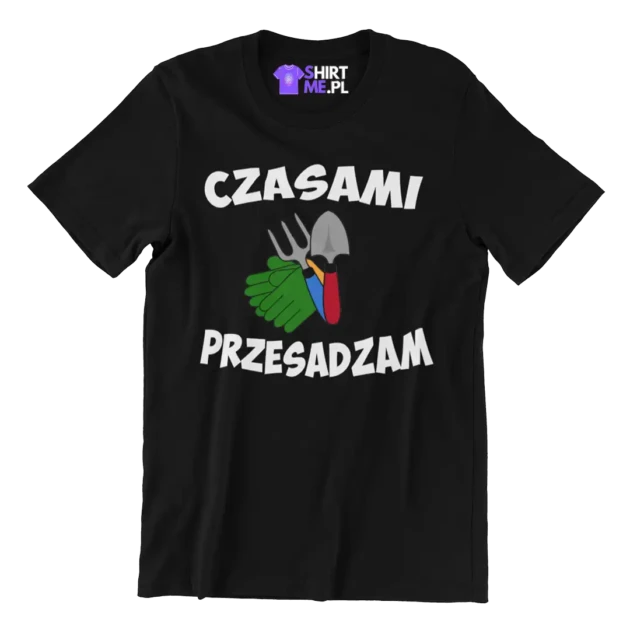 KOSZULKA CZASAMI PRZESADZAM