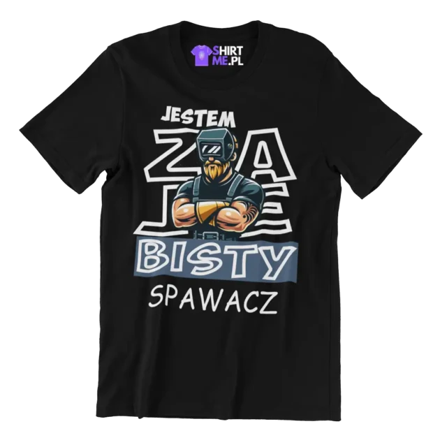 Koszulka dla spawacza dla spawacza- zajebisty spawacz