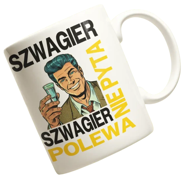 kubek DLA SZWAGRA-SZWAGIER NIE PYTA SZWAGIER POLEWA