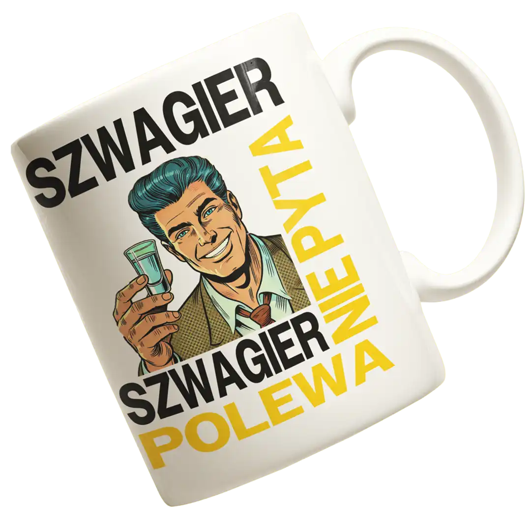kubek DLA SZWAGRA-SZWAGIER NIE PYTA SZWAGIER POLEWA