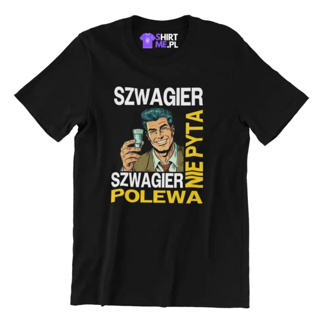 Szwagier nie pyta szwagier polewa, koszulka dla szwagra
