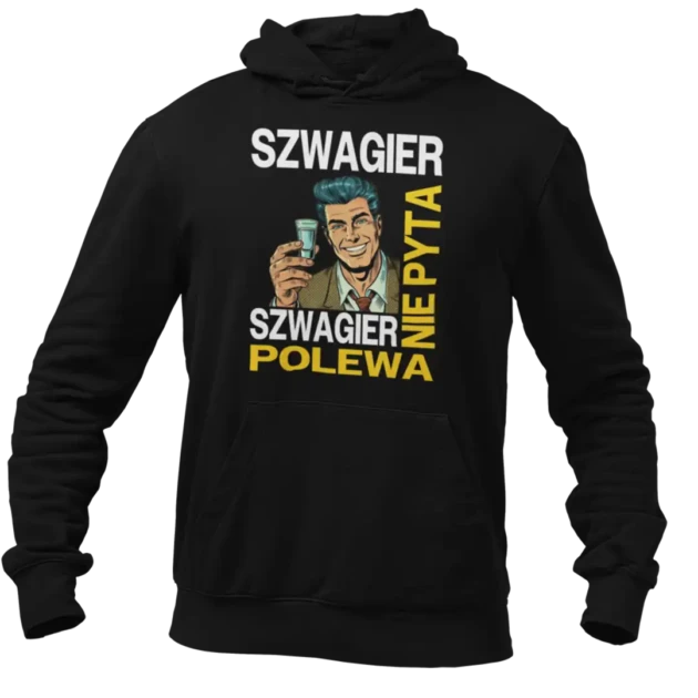 Bluza DLA SZWAGRA-SZWAGIER NIE PYTA SZWAGIER POLEWA