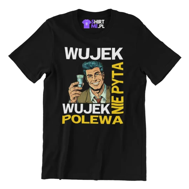 Koszulka dla wujka- wujek nie pyta wujek polewa