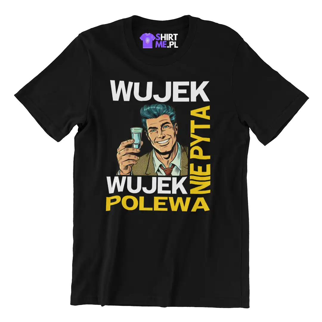 Koszulka dla wujka- wujek nie pyta wujek polewa