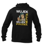 Bluza dla wujka- wujek nie pyta wujek polewa