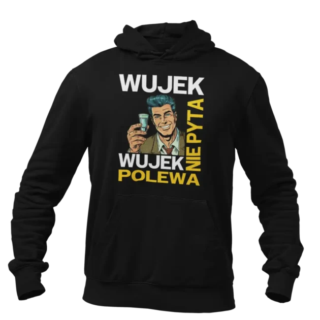 Bluza dla wujka- wujek nie pyta wujek polewa