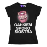 Koszulka CAŁKIEM SPOKO SIOSTRA. PREZENT DLA SIOSTRY