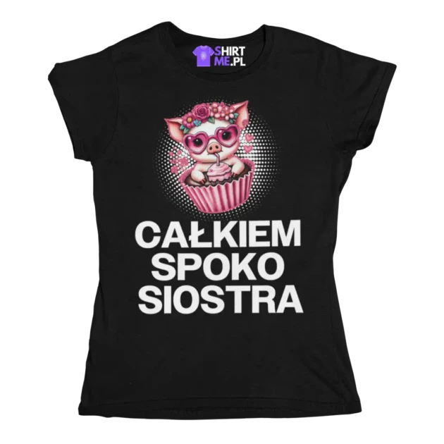 Koszulka CAŁKIEM SPOKO SIOSTRA. PREZENT DLA SIOSTRY
