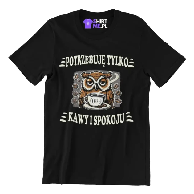 Koszulka potrzebuję tylko kawy i spokoju