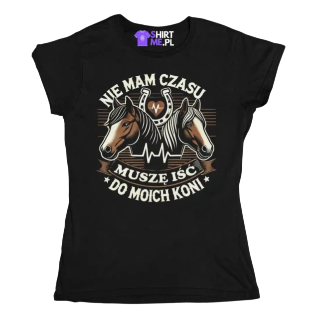 Koszulka nie mam czasu musze iść do moich koni