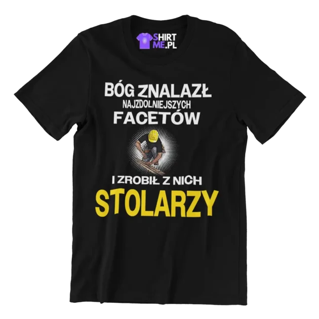 Koszulka bóg znalazł najzdolniejszych mężczyzn i zrobił z nich stolarzy