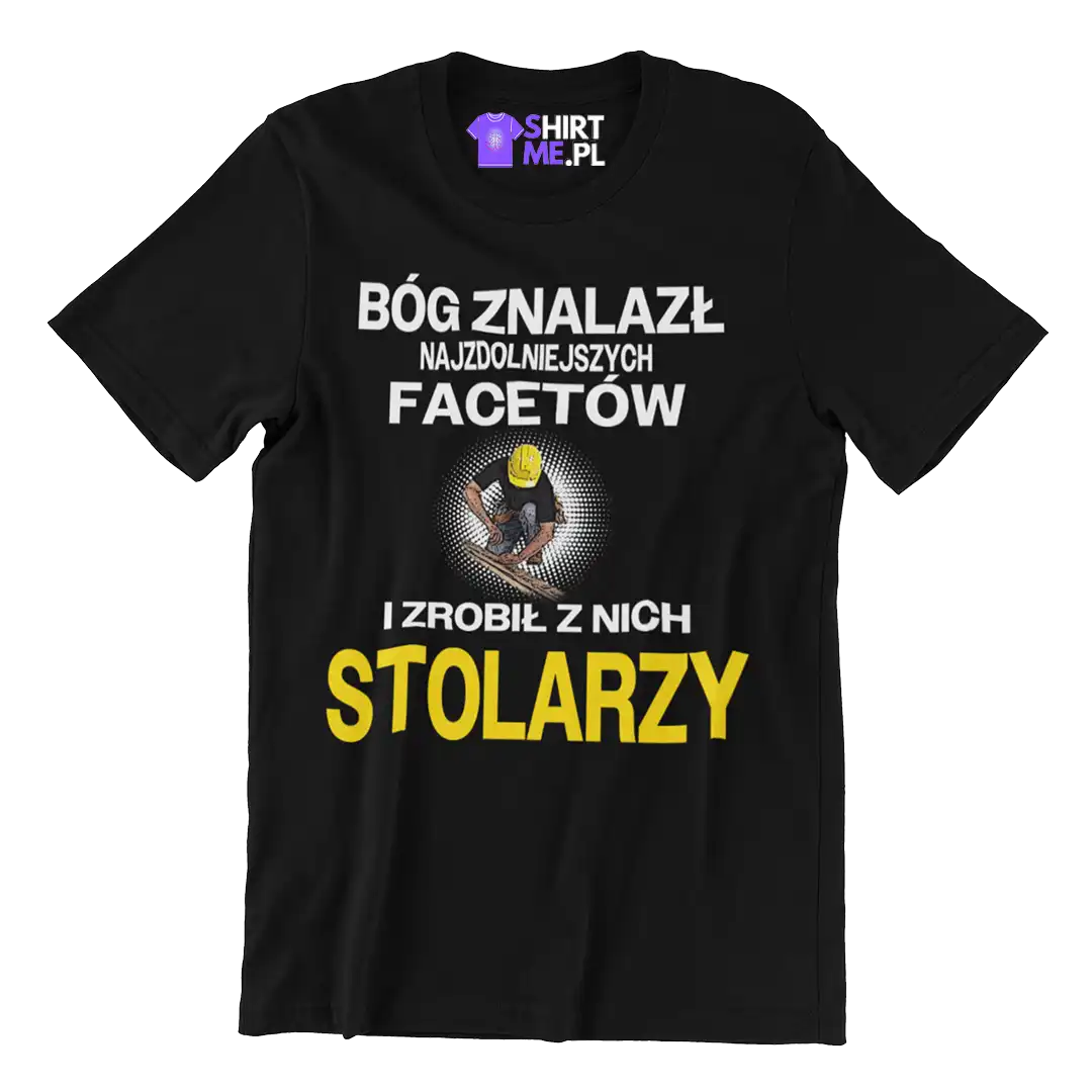 Koszulka bóg znalazł najzdolniejszych mężczyzn i zrobił z nich stolarzy