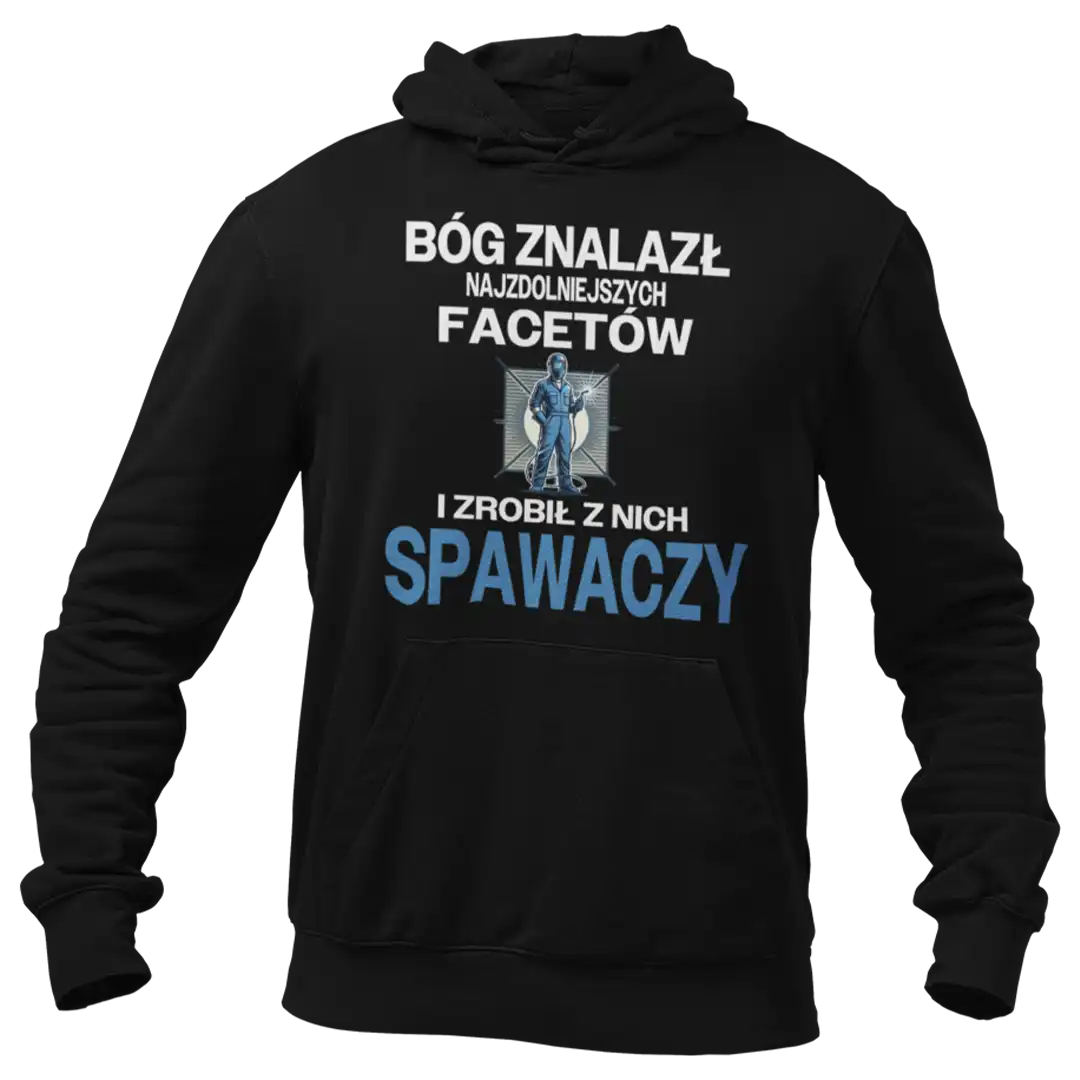 dla spawacza- bóg znalazł najzdolniejszych mężczyzn i zrobił z spawaczy