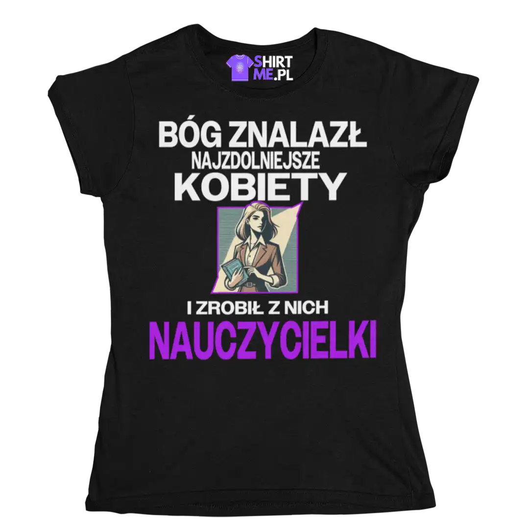 Koszulka bóg znalazł najzdolniejsze kobiety i zrobił z nich nauczycielki