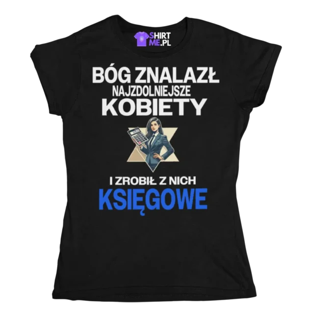 Koszulka bóg znalazł najzdolniejsze kobiety i zrobił z nich księgowe