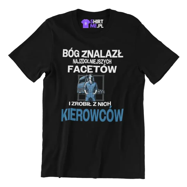 Koszulka bóg znalazł najzdolniejszych mężczyzn i zrobił z nich kierowców