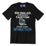 KOSZULKA BÓG ZNALAZŁ NAJZDOLNIEJSZYCH MĘŻCZYZN I ZROBIŁ Z NICH INFORMATYKÓW