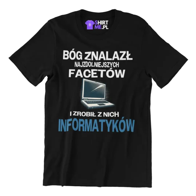 KOSZULKA BÓG ZNALAZŁ NAJZDOLNIEJSZYCH MĘŻCZYZN I ZROBIŁ Z NICH INFORMATYKÓW