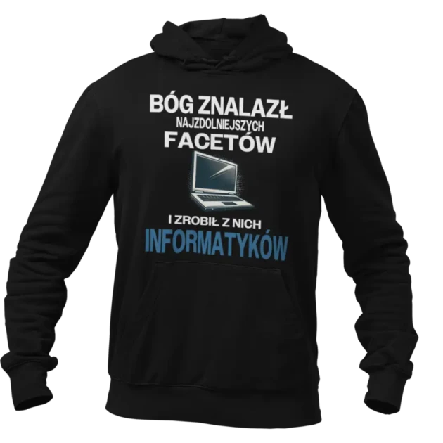 Bluza BÓG ZNALAZŁ NAJZDOLNIEJSZYCH MĘŻCZYZN I ZROBIŁ Z NICH INFORMATYKÓW