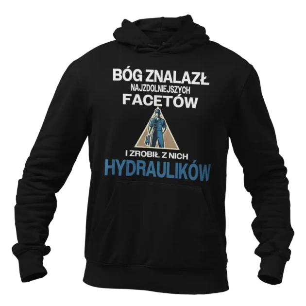 Bluza BÓG ZNALAZŁ NAJZDOLNIEJSZYCH MĘŻCZYZN I ZROBIŁ Z NICH HYDRAULIKÓW