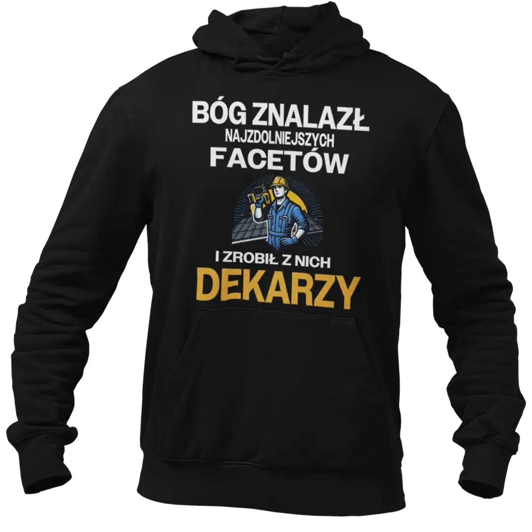 bluza dla dekarza bóg znalazł najzdolniejszych mężczyzn i zrobił z nich dekarzy.