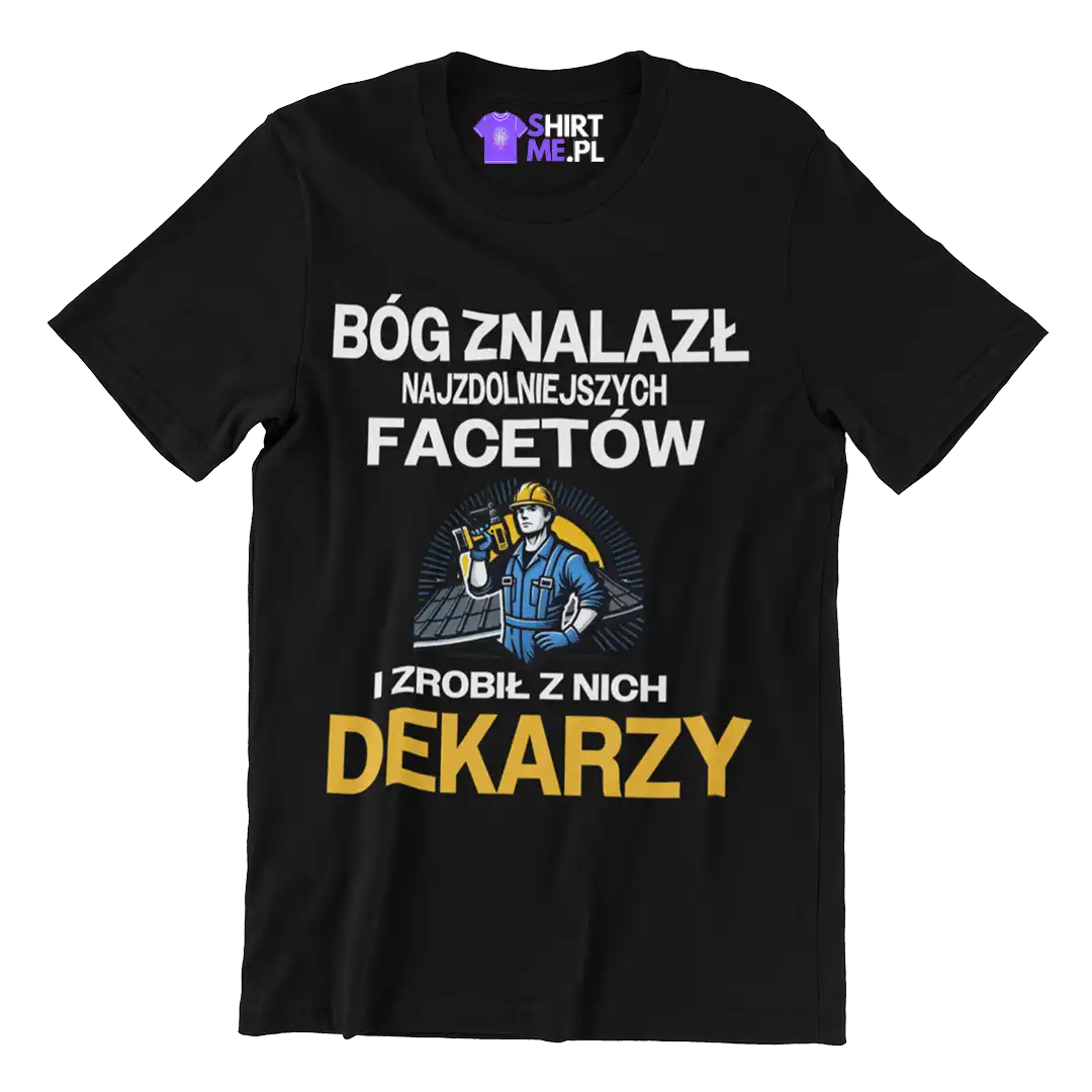 Koszulka dla dekarza bóg znalazł najzdolniejszych mężczyzn i zrobił z nich dekarzy