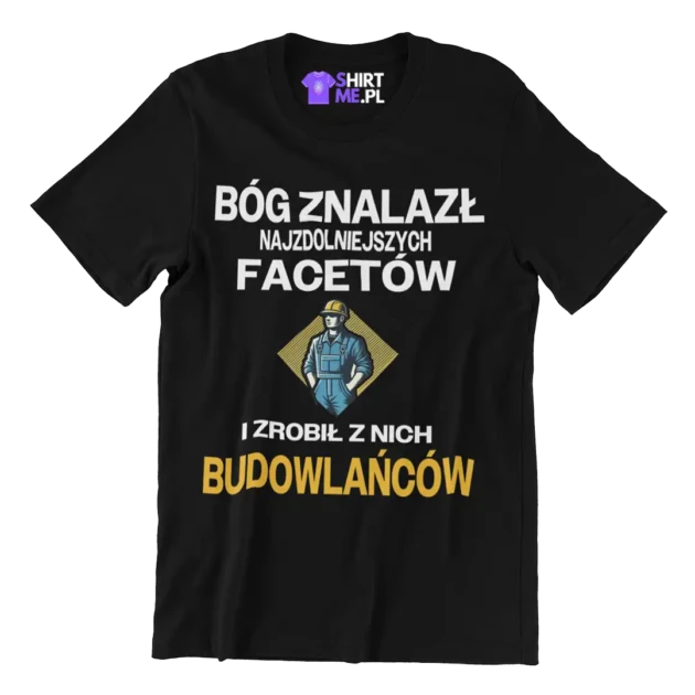 Koszulka bóg znalazł najzdolniejszych mężczyzn i zrobił z nich budowlańców