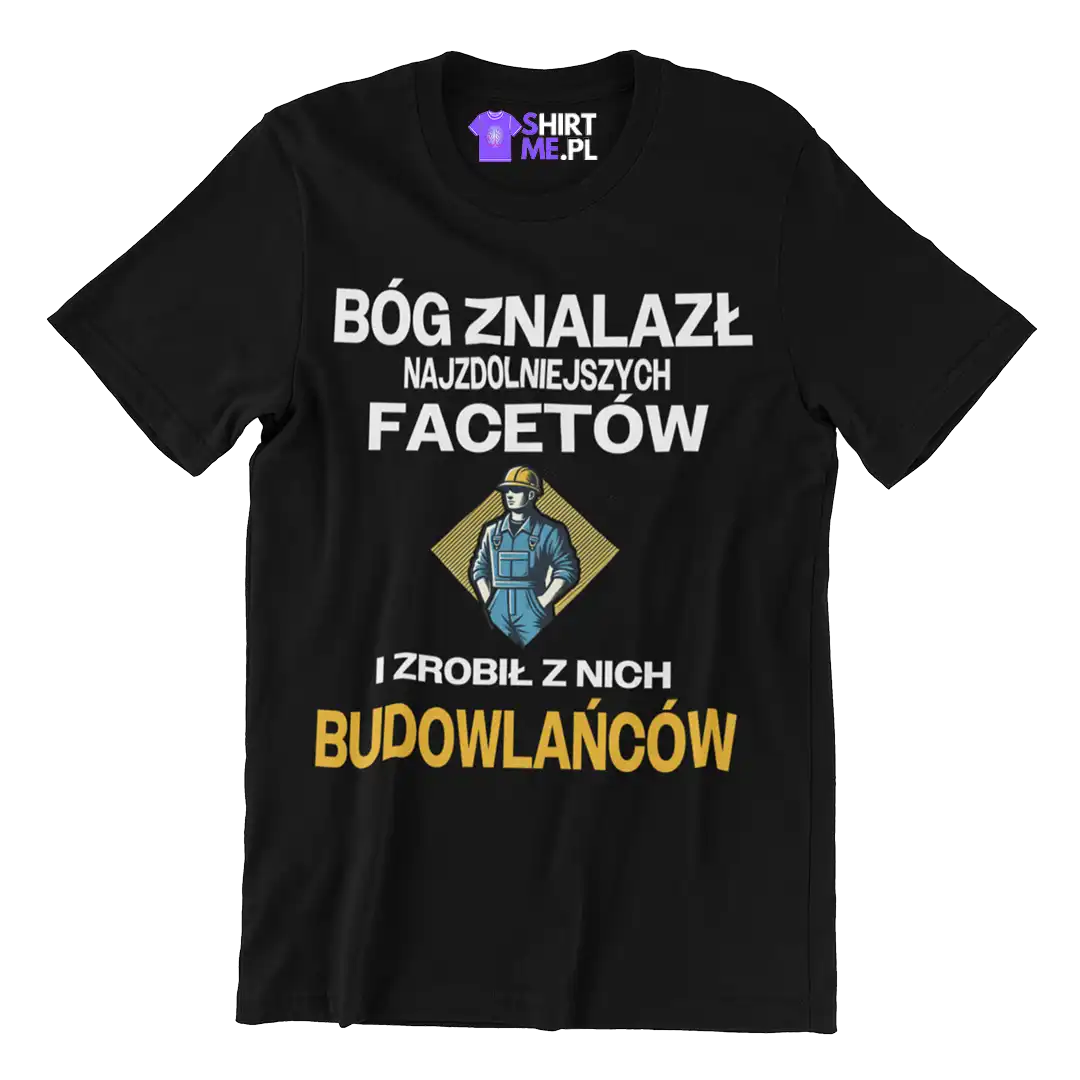 Koszulka bóg znalazł najzdolniejszych mężczyzn i zrobił z nich budowlańców