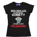 Koszulka BÓG ZNALAZŁ NAJZDOLENIJSZE KOBIETY I ZROBIŁ Z NICH PIELĘGNIARKI