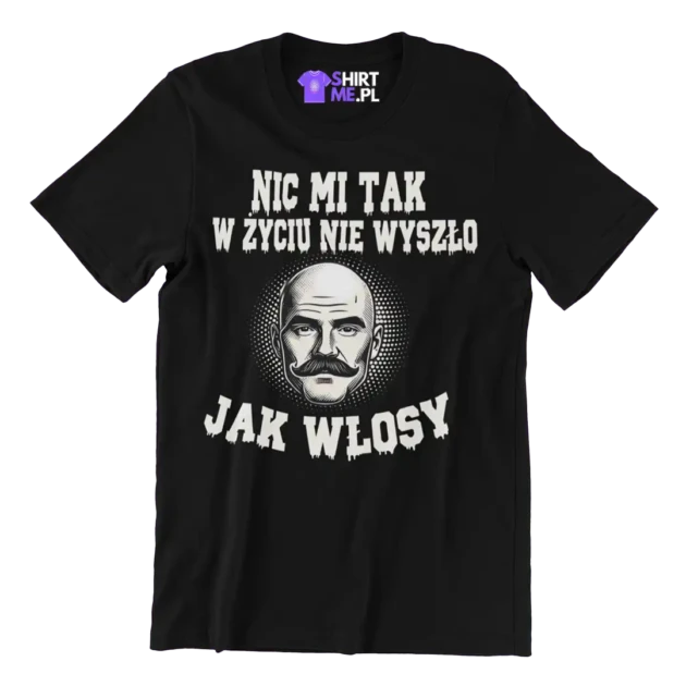 Koszulka nic mi tak w życiu nie wyszło jak włosy