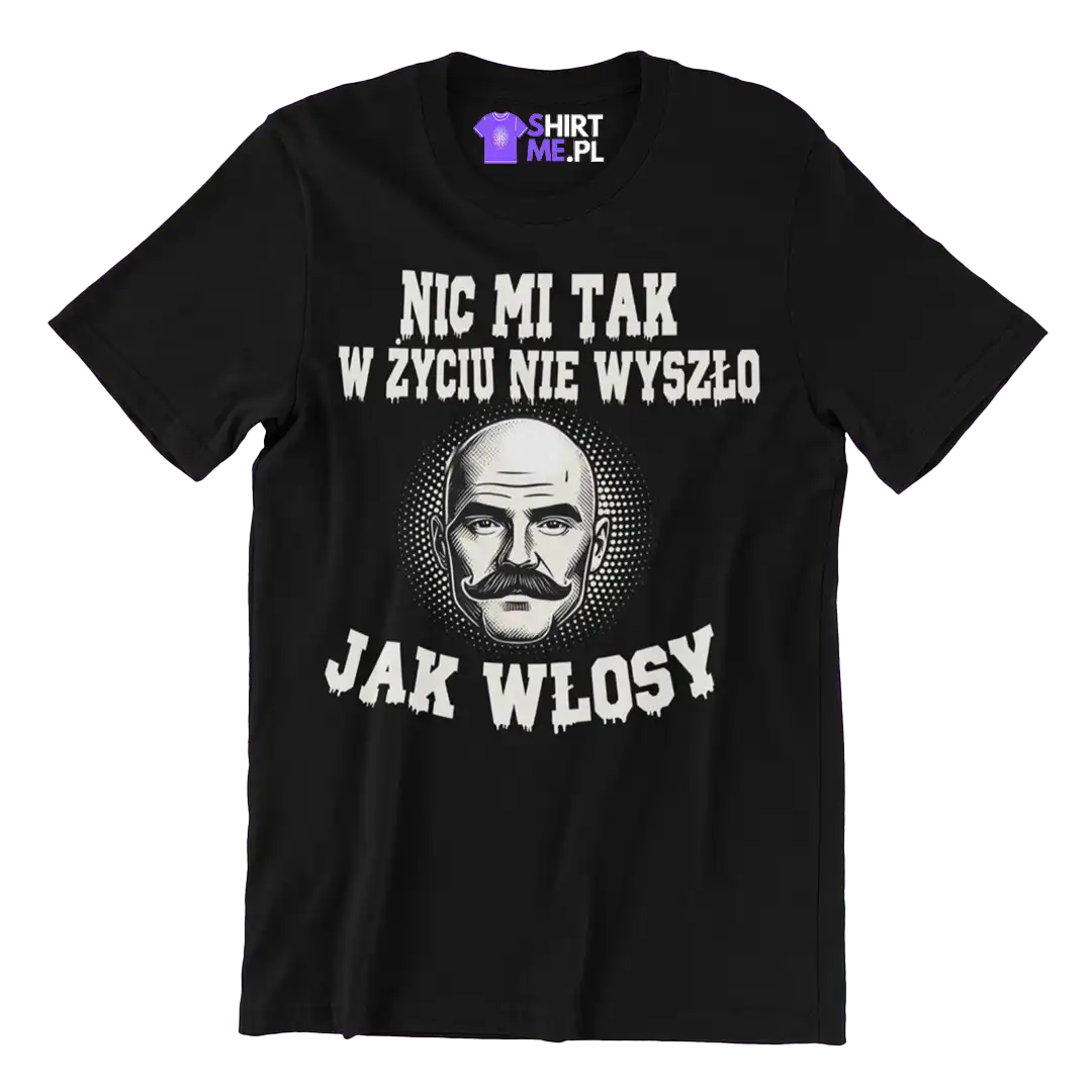 Koszulka nic mi tak w życiu nie wyszło jak włosy