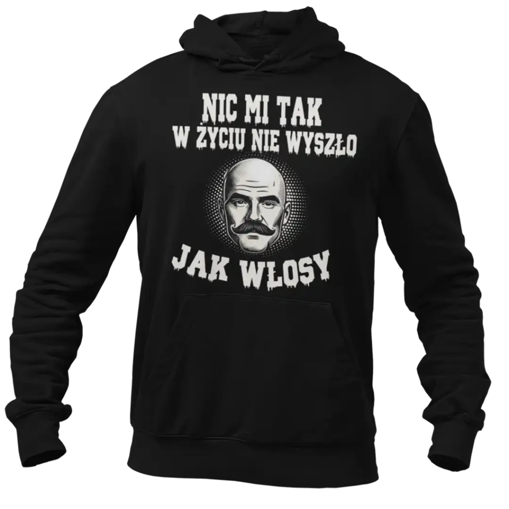 BLUZA nic mi tak w życiu nie wyszło jak włosu