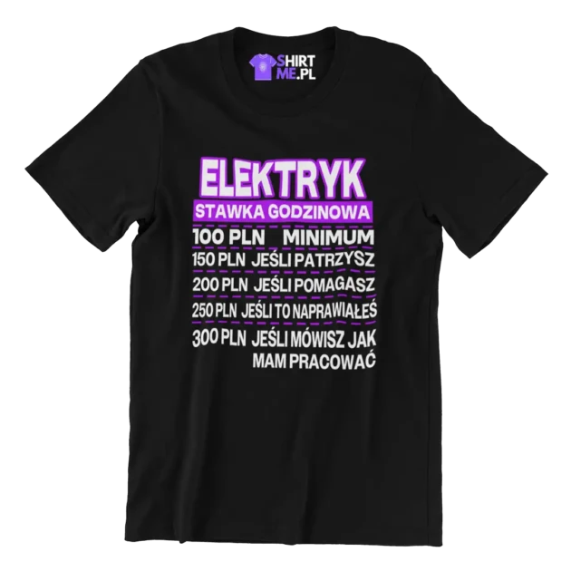 Koszulka DLA ELEKTRYKA STAWKA GODZINOWA SUPER PREZENT DLA ELEKTRYKA