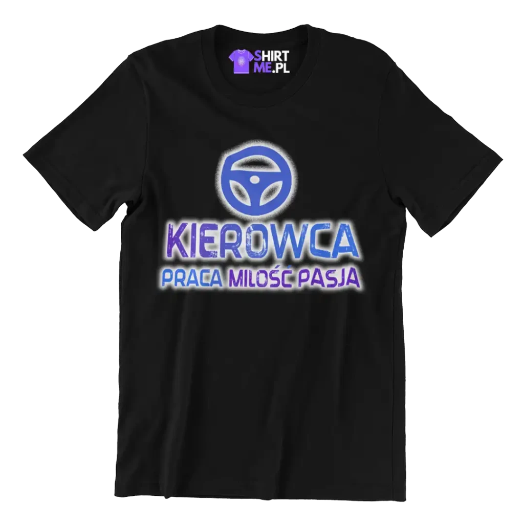 Koszulka KIEROWCA- PRACA MIŁOŚĆ PASJA