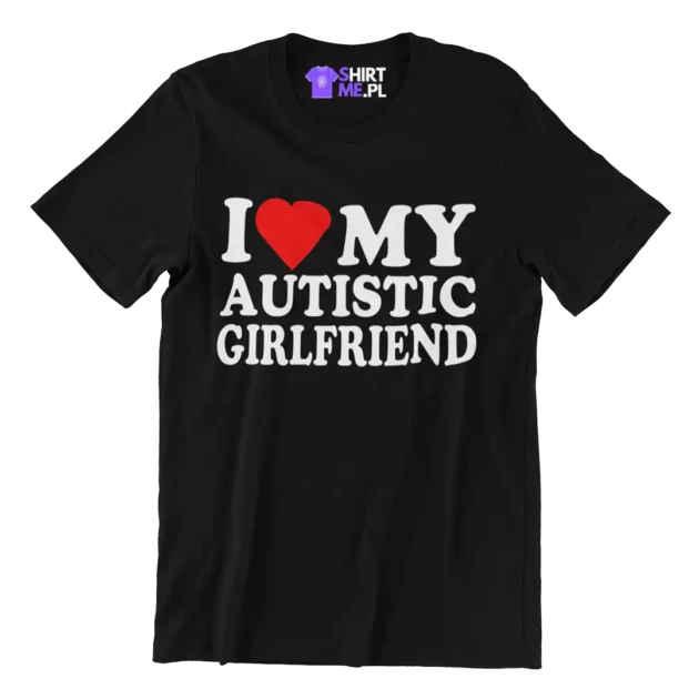 Koszulka i love my autistic girlfriend