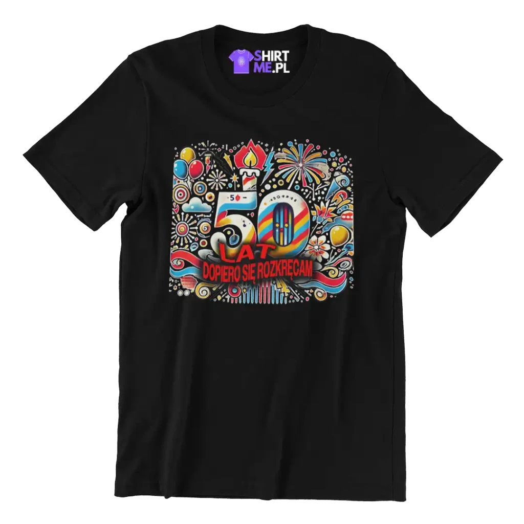 koszulka na 50 urodziny- dopiero się rozkręcam