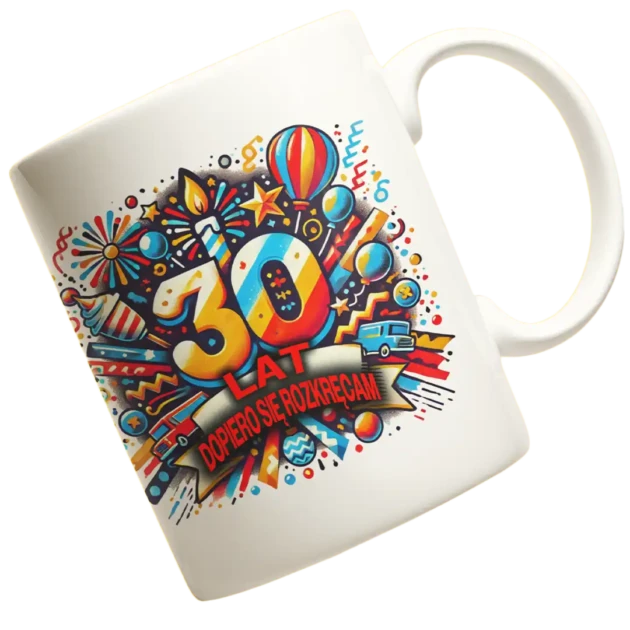 kubek na 30 urodziny- dopiero się rozkręcam