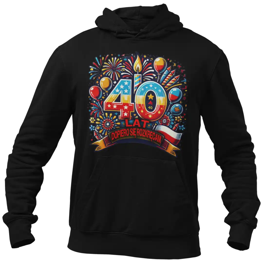 Bluza na 40 urodziny , dopiero się rozkręcam
