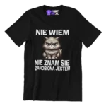koszulka nie wiem nie znam się zarobiona jestem