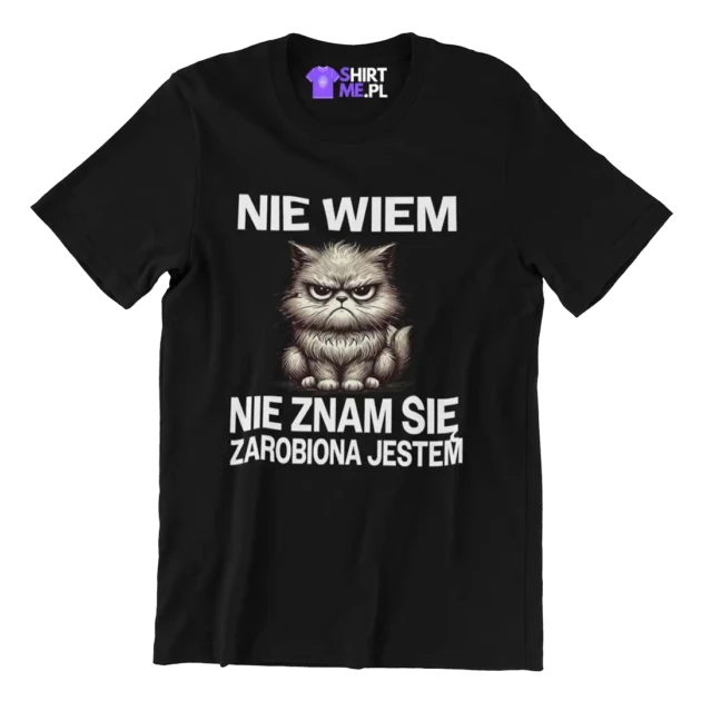 koszulka nie wiem nie znam się zarobiona jestem