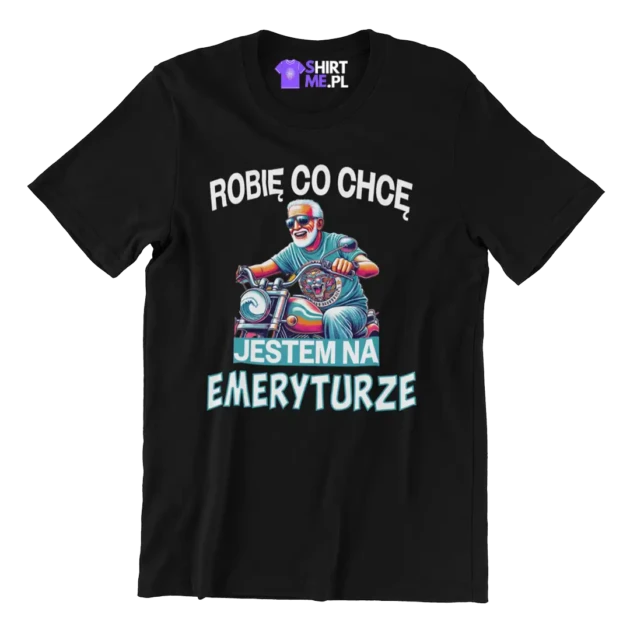 Koszulka robię co chcę jestem na emeryturze