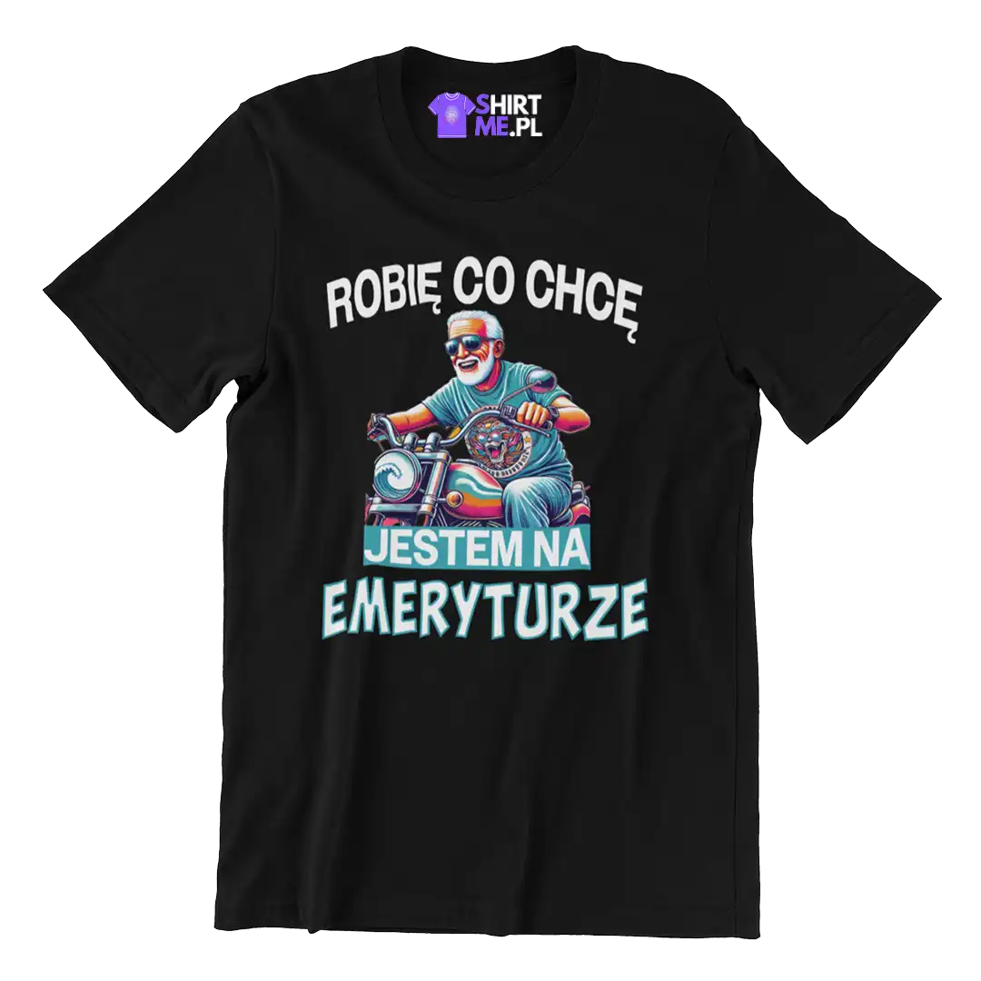 Koszulka robię co chcę jestem na emeryturze