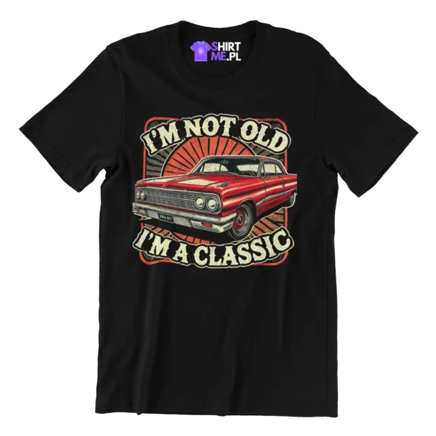 koszulka i'm not old i'm a classic